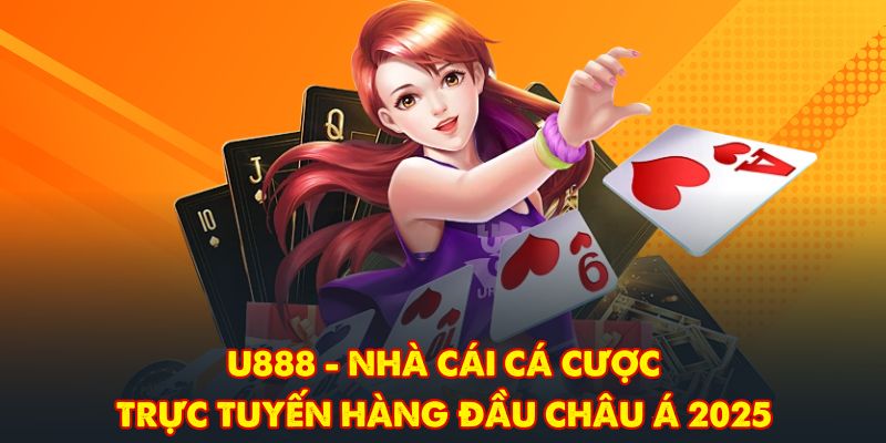 U888 - Nhà Cái Cá Cược Trực Tuyến Hàng Đầu Châu Á 2025